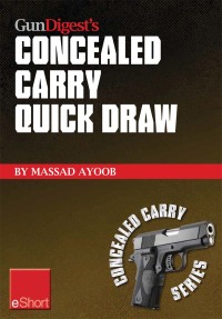 表紙画像: Gun Digest’s Concealed Carry Quick Draw eShort