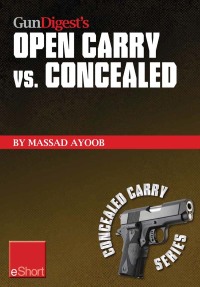 表紙画像: Gun Digest’s Open Carry vs. Concealed eShort