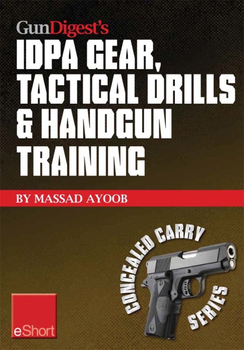 Gun Digest’s IDPA Gear, Tactical Drills & Handgun Training eShort: Train for stressfire with essential IDPA drills, handgun training advice, concealed carry tips & simulated CCW exercises. - FULL INSTANT DOWNLOAD | PDF DOCX EPUB