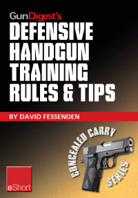 صورة الغلاف: Gun Digest's Defensive Handgun Training Rules and Tips eShort