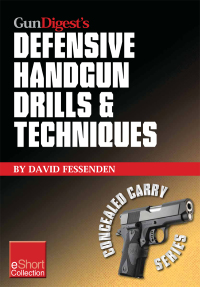 صورة الغلاف: Gun Digest's Defensive Handgun Drills & Techniques Collection eShort