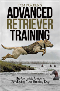 Cover image: Tom Dokken's Advanced Retriever Training 9781440234538