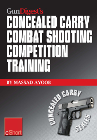 صورة الغلاف: Gun Digest’s Combat Shooting Competition Training Concealed Carry eShort