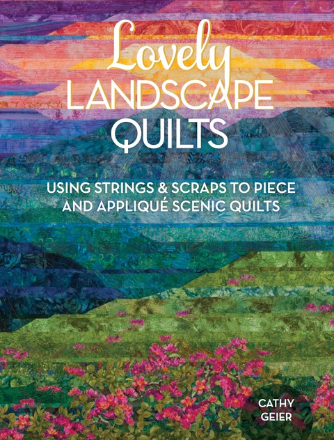 Lovely Landscape Quilts: Using Strings and Scraps to Piece and Applique Scenic Quilts - FULL INSTANT DOWNLOAD | PDF DOCX EPUB