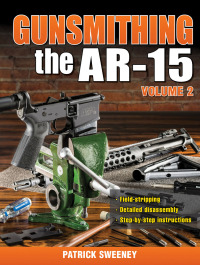 表紙画像: Gunsmithing the AR-15, Vol. 2 9781440238482