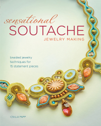 Cover image: Sensational Soutache Jewelry Making 9781440243745