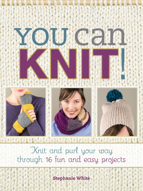 You Can Knit!: Knit and Purl Your Way Through 12 Fun and Easy Projects - FULL INSTANT DOWNLOAD | PDF DOCX EPUB