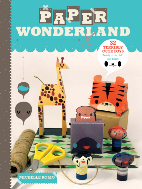 Paper Wonderland: 32 Terribly Cute Toys Ready to Cut, Fold & Build - FULL INSTANT DOWNLOAD | PDF DOCX EPUB