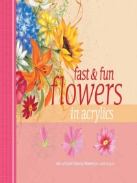 Cover image: Fast & Fun Flowers in Acrylics 2nd edition 9781581808278