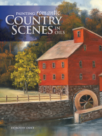 Cover image: Painting Romantic Country Scenes in Oils 9781600611650