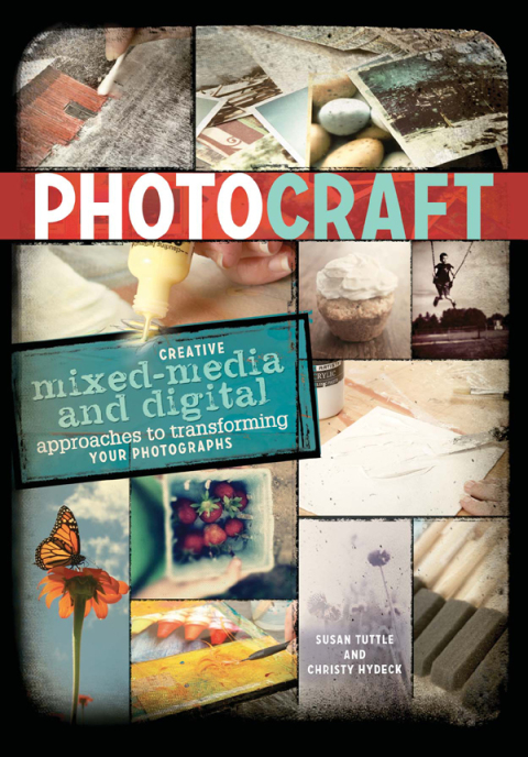 Photo Craft: Creative Mixed Media and Digital Approaches to Transforming Your Photographs - FULL INSTANT DOWNLOAD | PDF DOCX EPUB