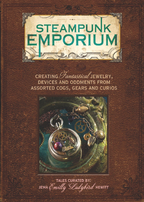 Steampunk Emporium: Creating Fantastical Jewelry, Devices and Oddments from Assorted Cogs, Gears and Curios - FULL INSTANT DOWNLOAD | PDF DOCX EPUB