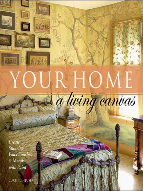 Your Home - A Living Canvas: Create Fabulous Faux Finishes and Amazing Murals with Paint - FULL INSTANT DOWNLOAD | PDF DOCX EPUB