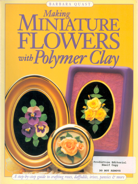 Making Mini Flowers With Polymer Clay: A step-by-step guide to crafting roses, daffodils, irises, pansies & more - FULL INSTANT DOWNLOAD | PDF DOCX EPUB