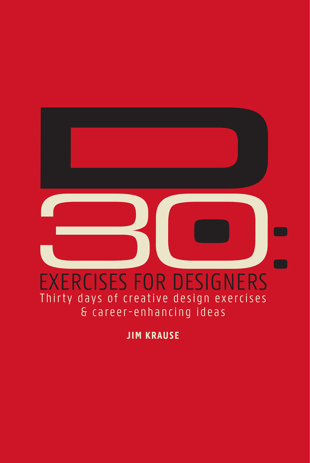D30 – Exercises for Designers Thirty Days of Creative Design Exercises & Career-Enhancing Ideas