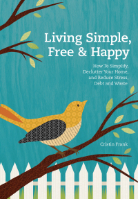 Cover image: Living Simple, Free & Happy 9781440325250