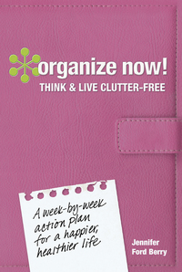 صورة الغلاف: Organize Now! Think and Live Clutter Free 9781440327162