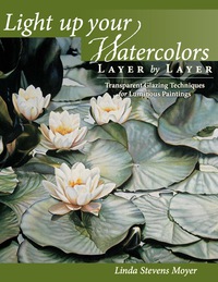 Cover image: Light Up Your Watercolors Layer By Layer 9781440328855