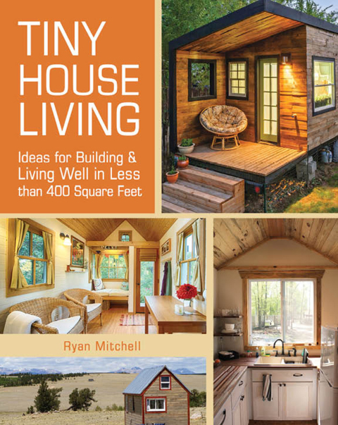 Tiny House Living: Ideas For Building & Living Well in Less than 400 Square Feet - FULL INSTANT DOWNLOAD | PDF DOCX EPUB