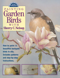 Cover image: Painting Garden Birds with Sherry C. Nelson 9780891347712