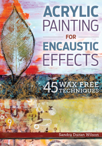 Cover image: Acrylic Painting for Encaustic Effects 9781440340024
