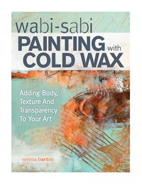 Cover image: Wabi Sabi Painting with Cold Wax 9781440340499