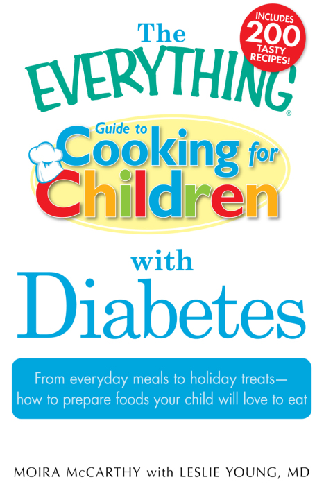 The Everything Guide to Cooking for Children with Diabetes: From everyday meals to holiday treats; how to prepare foods your child will love to eat - FULL INSTANT DOWNLOAD | PDF DOCX EPUB