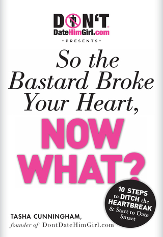 Cover image: DontDateHimGirl.com Presents - So the Bastard Broke Your Heart, Now What? 9781605506821