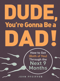 Cover image: Dude, You're Gonna Be a Dad! 9781440505362