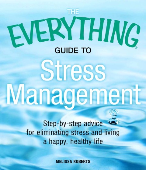 The Everything Guide to Stress Management : Step-by-step advice for eliminating stress and living a happy, healthy life - FULL INSTANT DOWNLOAD | PDF DOCX EPUB