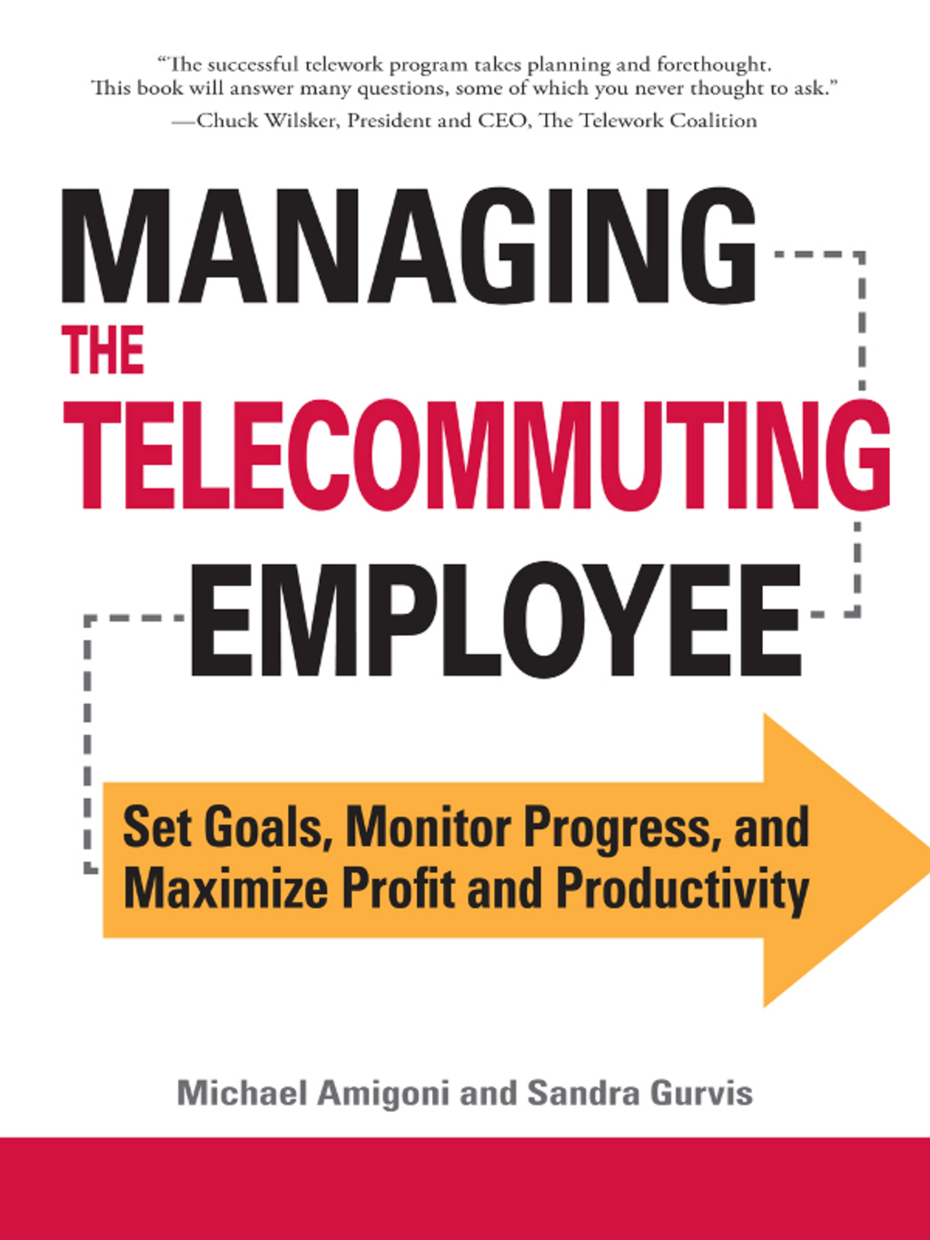 Managing the Telecommuting Employee Set Goals, Monitor Progress, and Maximize Profit and Productivity