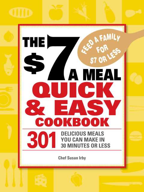 The $7 a Meal Quick and Easy Cookbook: 301 Delicious Meals You Can Make in 30 Minutes or Less - FULL INSTANT DOWNLOAD | PDF DOCX EPUB
