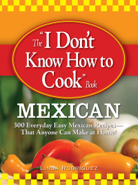 Cover image: The I Don't Know How to Cook Book Mexican 9781598696073