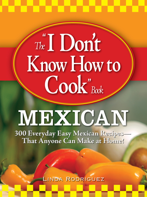 The I Don't Know How to Cook Book Mexican: 300 Everyday Easy Mexican Recipes--That Anyone Can Make at Home! - FULL INSTANT DOWNLOAD | PDF DOCX EPUB
