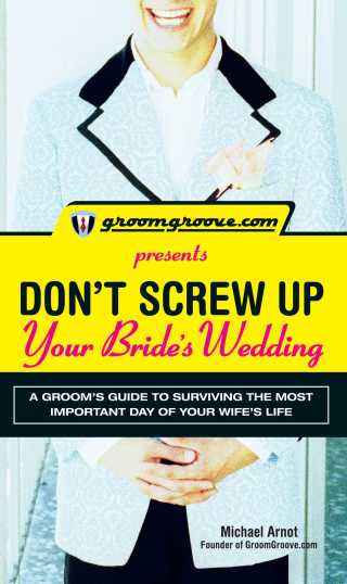 Cover image: GroomGroove.com Presents Don't Screw Up Your Bride's Wedding 9781598695977