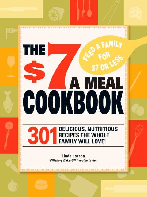 The $7 Meals Cookbook: 301 Delicious Dishes You Can Make for Seven Dollars or Less - FULL INSTANT DOWNLOAD | PDF DOCX EPUB
