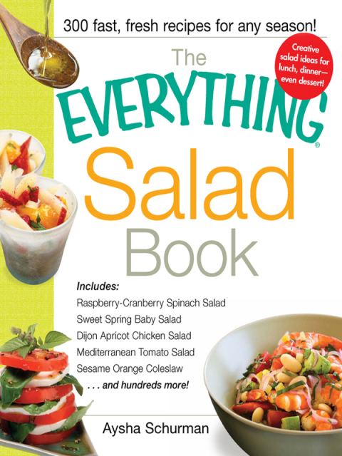 The Everything Salad Book: Includes Raspberry-Cranberry Spinich Salad, Sweet Spring Baby Salad, Dijon Apricot Chicken Salad, Mediterranean Tomato Salad, Sesame Orange Coleslaw - FULL INSTANT DOWNLOAD | PDF DOCX EPUB