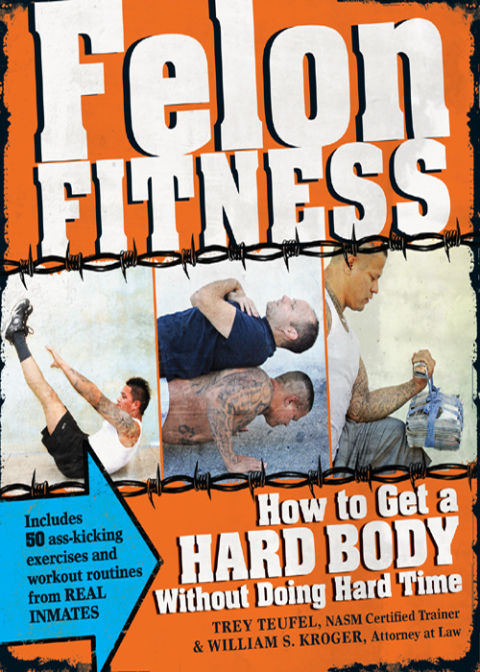 Felon Fitness: How to Get a Hard Body Without Doing Hard Time - FULL INSTANT DOWNLOAD | PDF DOCX EPUB