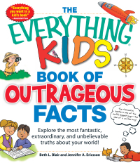Cover image: The Everything KIDS' Book of Outrageous Facts 9781440528491
