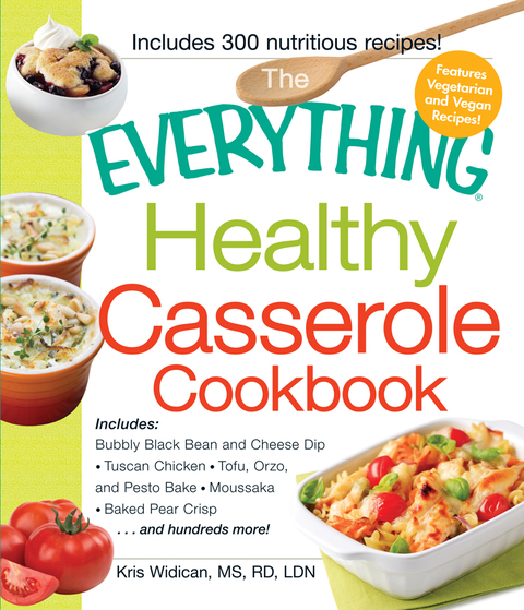 The Everything Healthy Casserole Cookbook: Includes - Bubbly Black Bean and Cheese Dip, Chicken Jambalaya, Seitan Shepard's Pie, Turkey and Summer Squash Mousska, Harvest Fruit Cake - FULL INSTANT DOWNLOAD | PDF DOCX EPUB