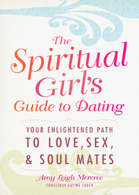 Omslagafbeelding: The Spiritual Girl's Guide to Dating 9781440529801