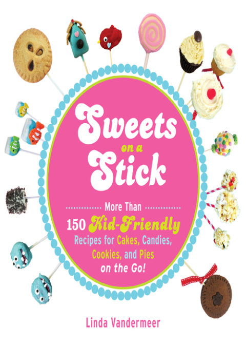 Sweets on a Stick: More Than 150 Kid-Friendly Recipes for Cakes, Candies, Cookies, and Pies on the Go! - FULL INSTANT DOWNLOAD | PDF DOCX EPUB