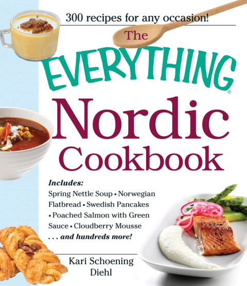 The Everything Nordic Cookbook: Includes: Spring Nettle Soup, Norwegian Flatbread, Swedish Pancakes, Poached Salmon with Green Sauce, Cloudberry Mousse...and hundreds more! - FULL INSTANT DOWNLOAD | PDF DOCX EPUB
