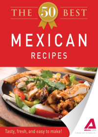 Cover image: The 50 Best Mexican Recipes 9781440534331