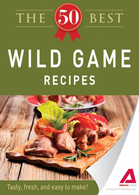 The 50 Best Wild Game Recipes: Tasty, fresh, and easy to make! - FULL INSTANT DOWNLOAD | PDF DOCX EPUB