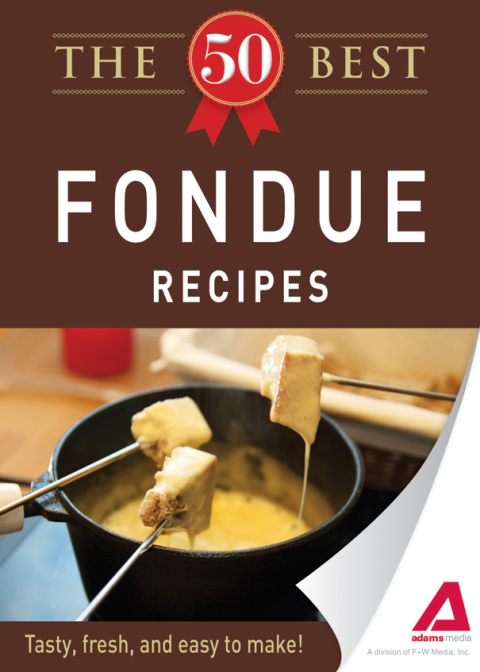 The 50 Best Fondue Recipes: Tasty, fresh, and easy to make! - FULL INSTANT DOWNLOAD | PDF DOCX EPUB
