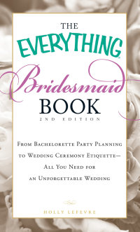 Cover image: The Everything Bridesmaid Book 2nd edition 9781440505577