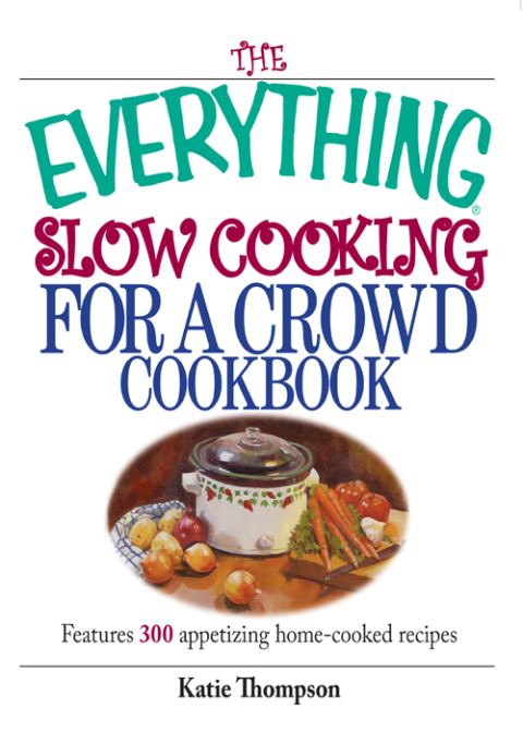 The Everything Slow Cooking For A Crowd Cookbook: Features 300 Appetizing Home-cooked Recipes - FULL INSTANT DOWNLOAD | PDF DOCX EPUB