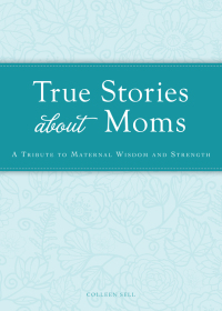 Cover image: True Stories about Moms 9781440538285