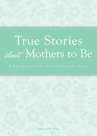 Cover image: True Stories about Mothers to Be 9781440538407